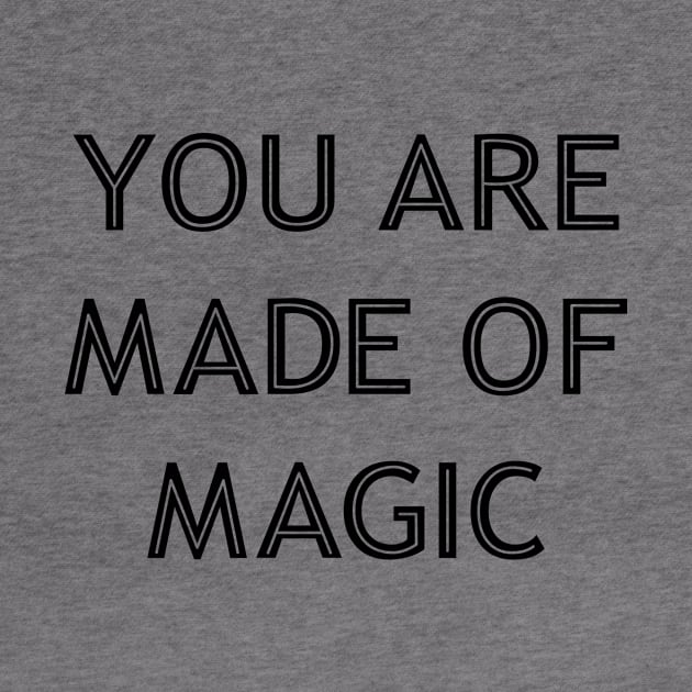 You Are Made Of Magic black by theMstudio